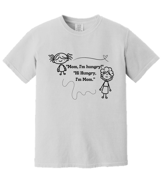 Mom I'm Hungry Girl Comfort Tee