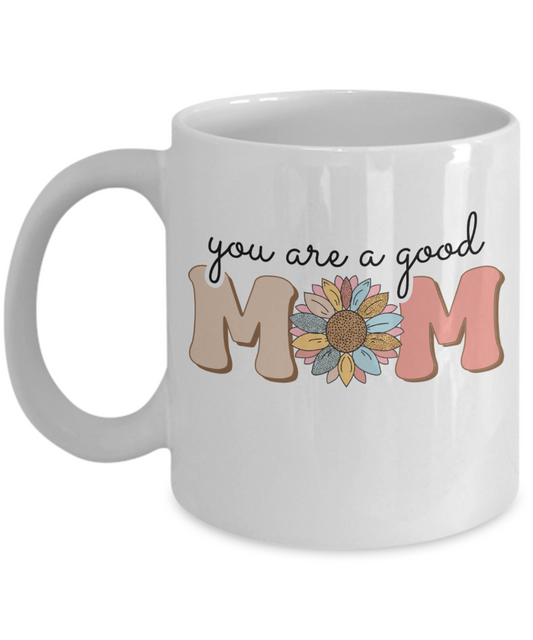 You are a good Mom 11oz mug