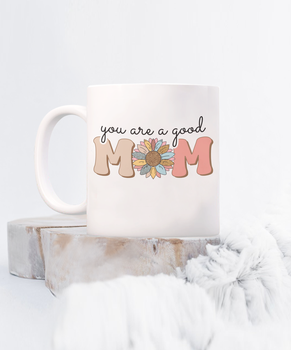 You are a good Mom 11oz mug