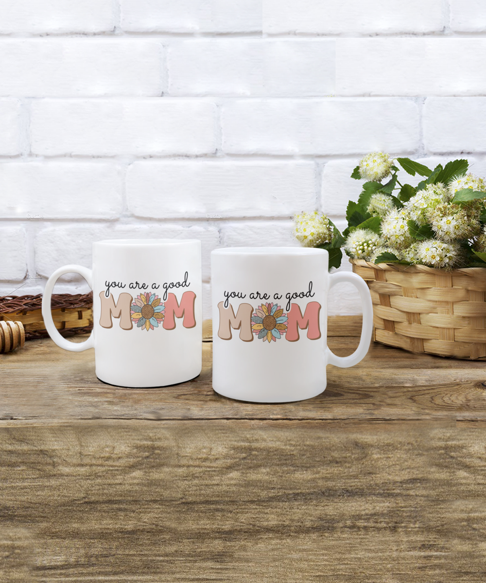 You are a good Mom 11oz mug