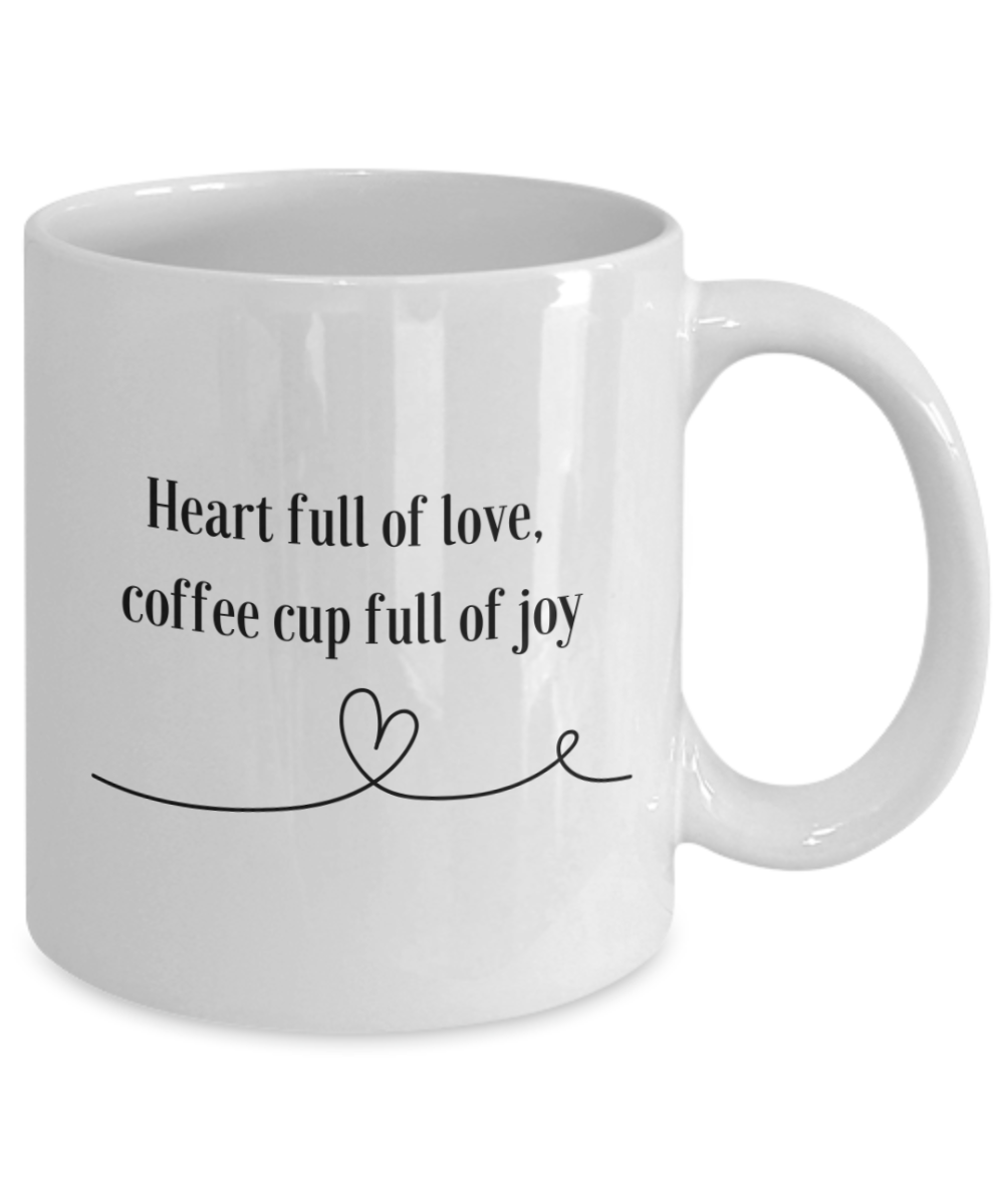 Heart Full Of Love, Coffee Cup Full of Joy 11oz