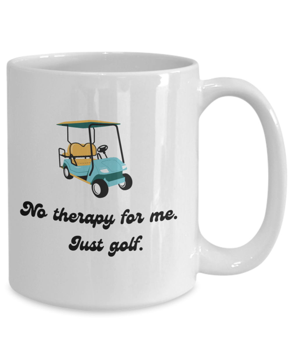 No therapy for me just golf-11oz Funny & Golf