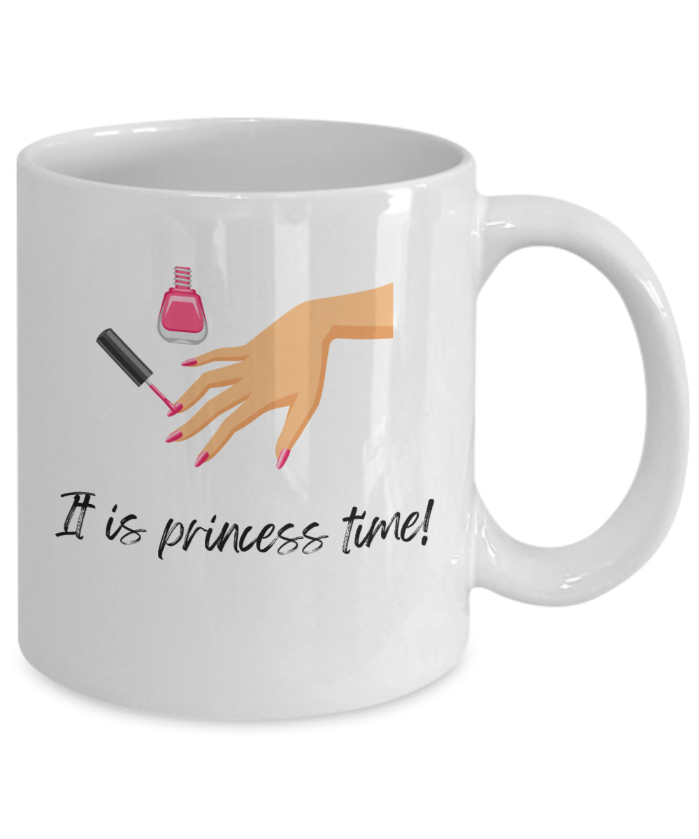 It is princess time -11oz -Funny & True