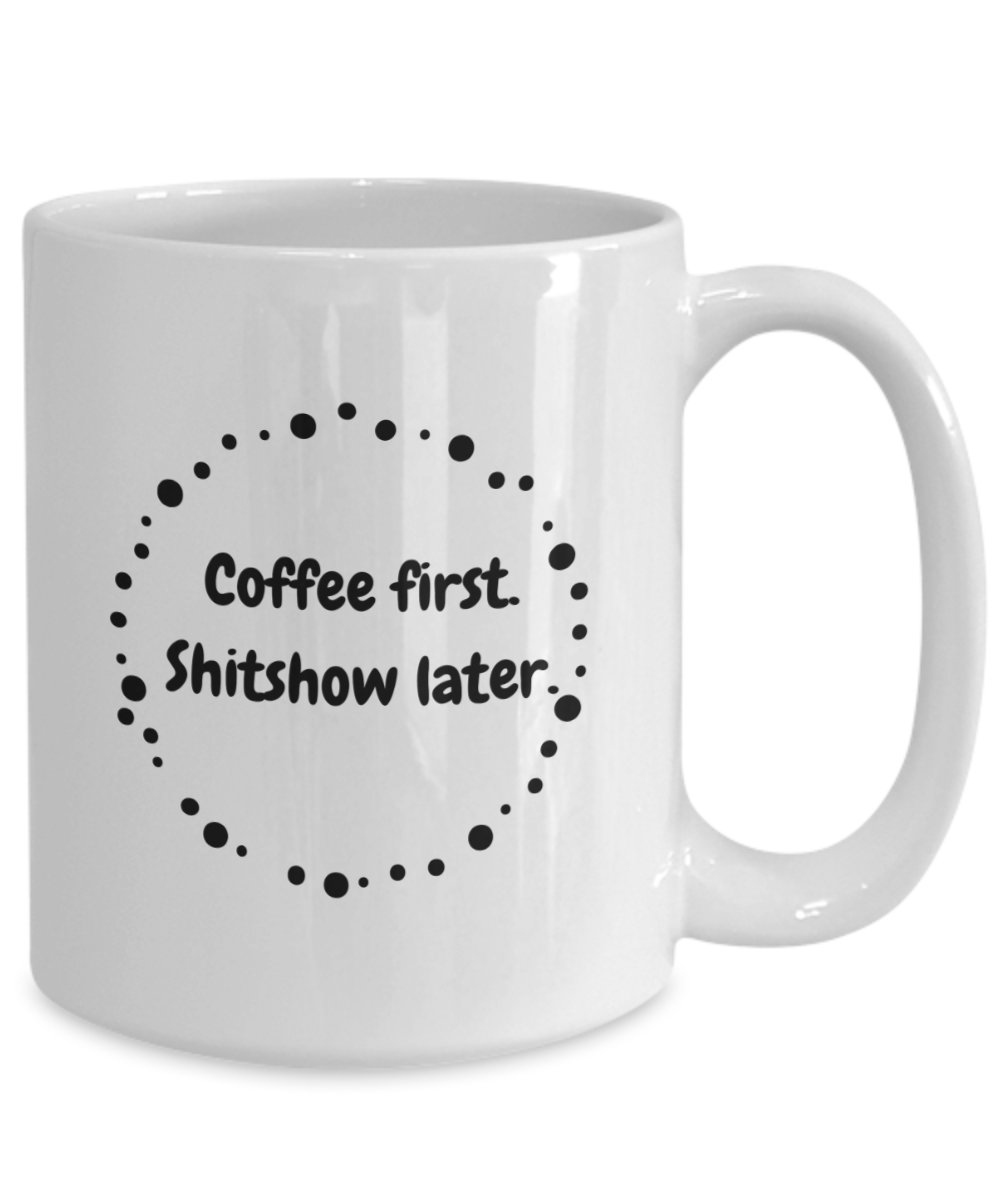 Coffee first shitshow later-15