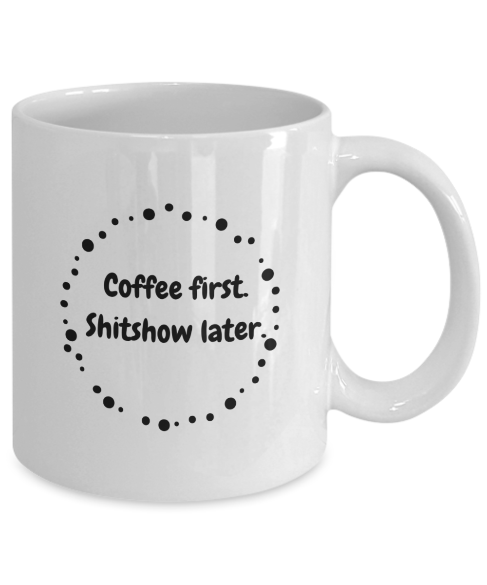 Coffee first shitshow later-11