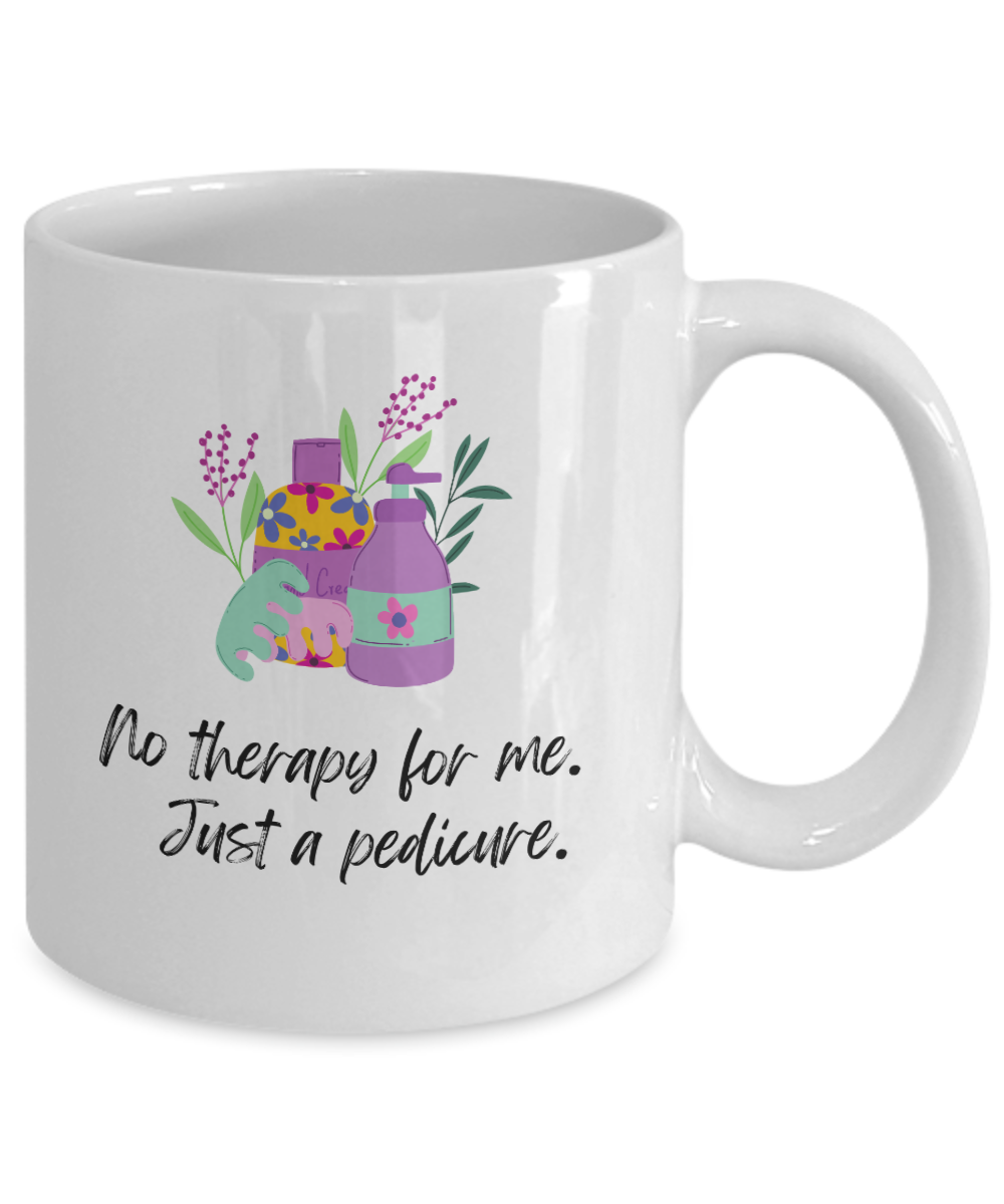 No therapy for me just a pedicure-11oz-Funny