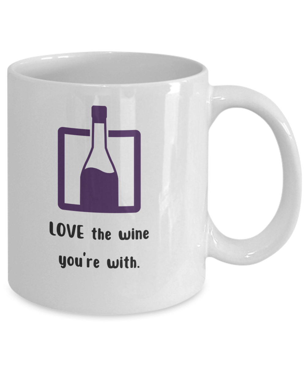 Love the wine you're with -11oz - Funny Wine Love