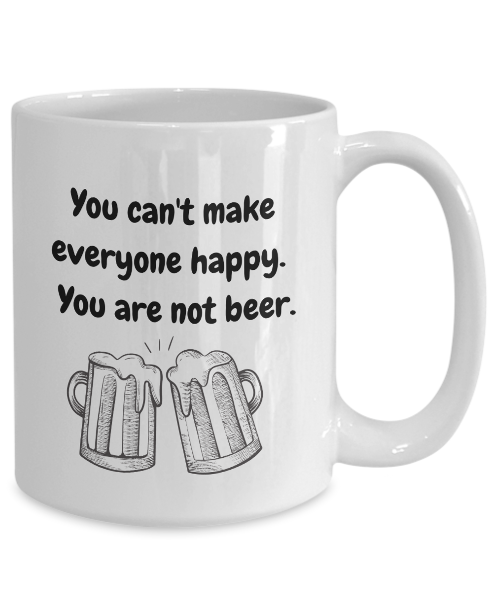 You cant' make everyone happy you are not beer-15