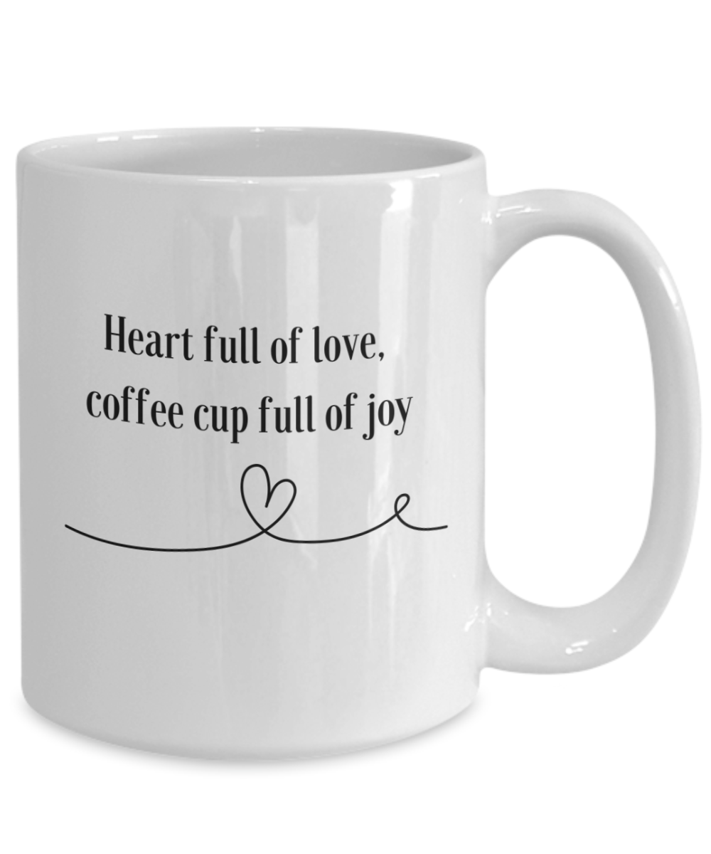 Heart Full of Love, Coffee Cup Full of Joy 15oz