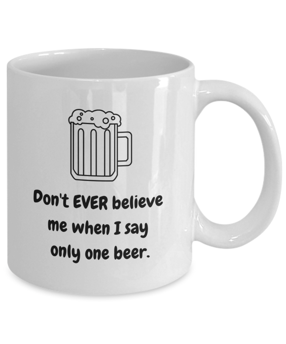 Don't every believe me one beer-11