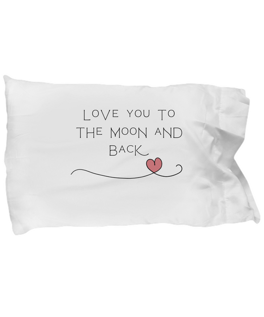 Love You To The Moon And Back Pillow Case