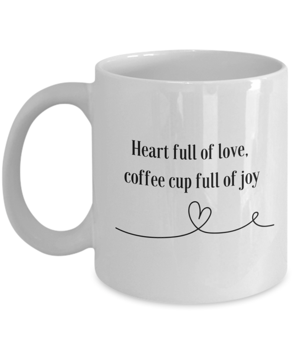 Heart Full Of Love, Coffee Cup Full of Joy 11oz