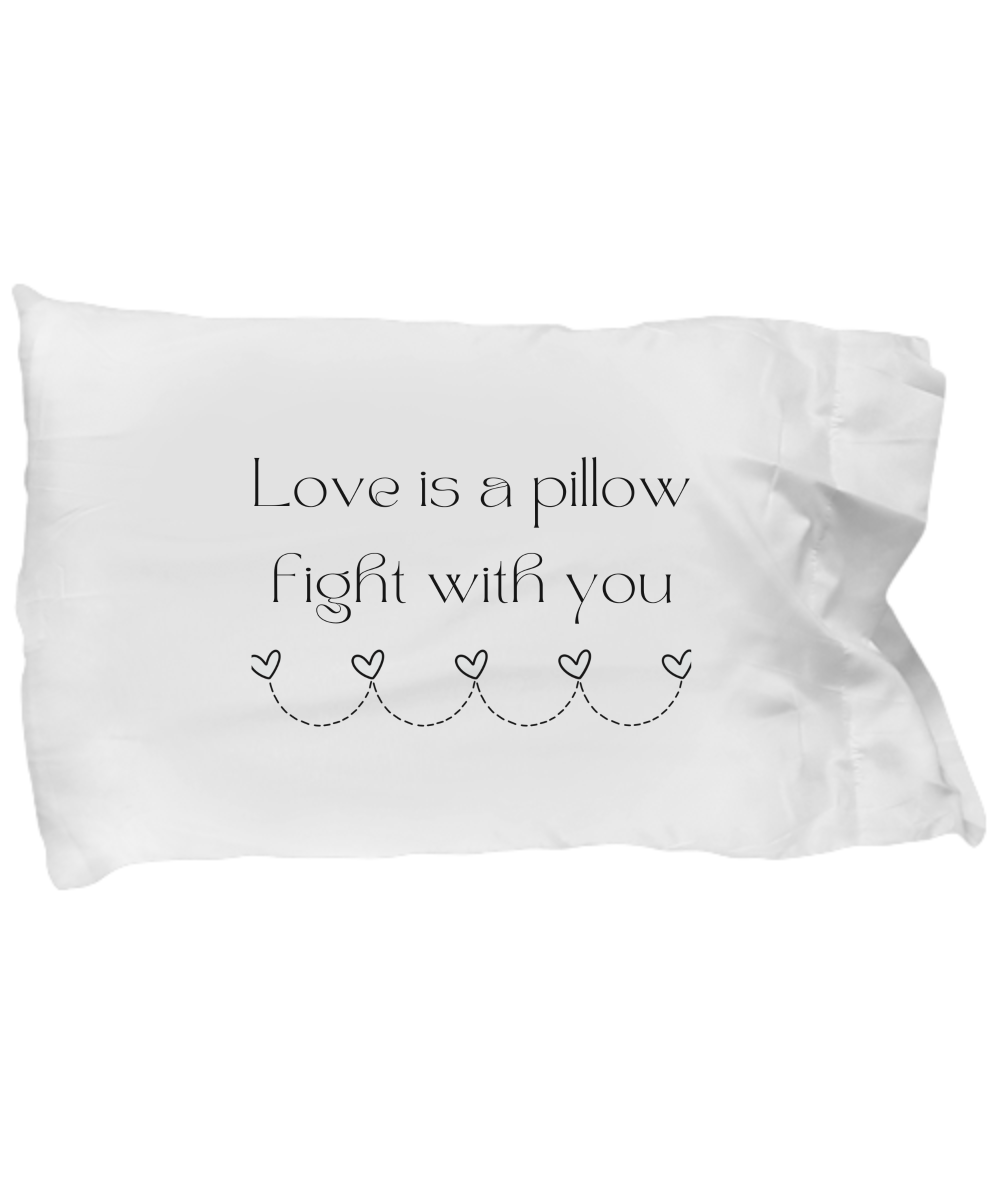 Love is a Pillow Fight With You Pillow Case