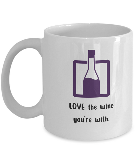 Love the wine you're with -11oz - Funny Wine Love