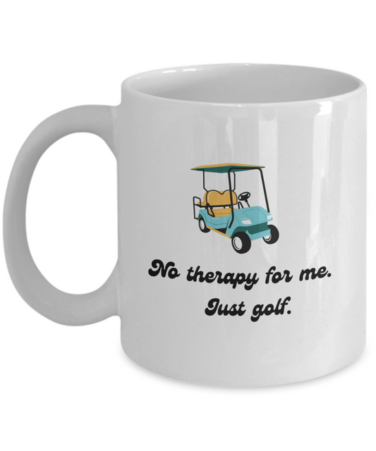 No therapy just golf - 11oz -Funny & Golf