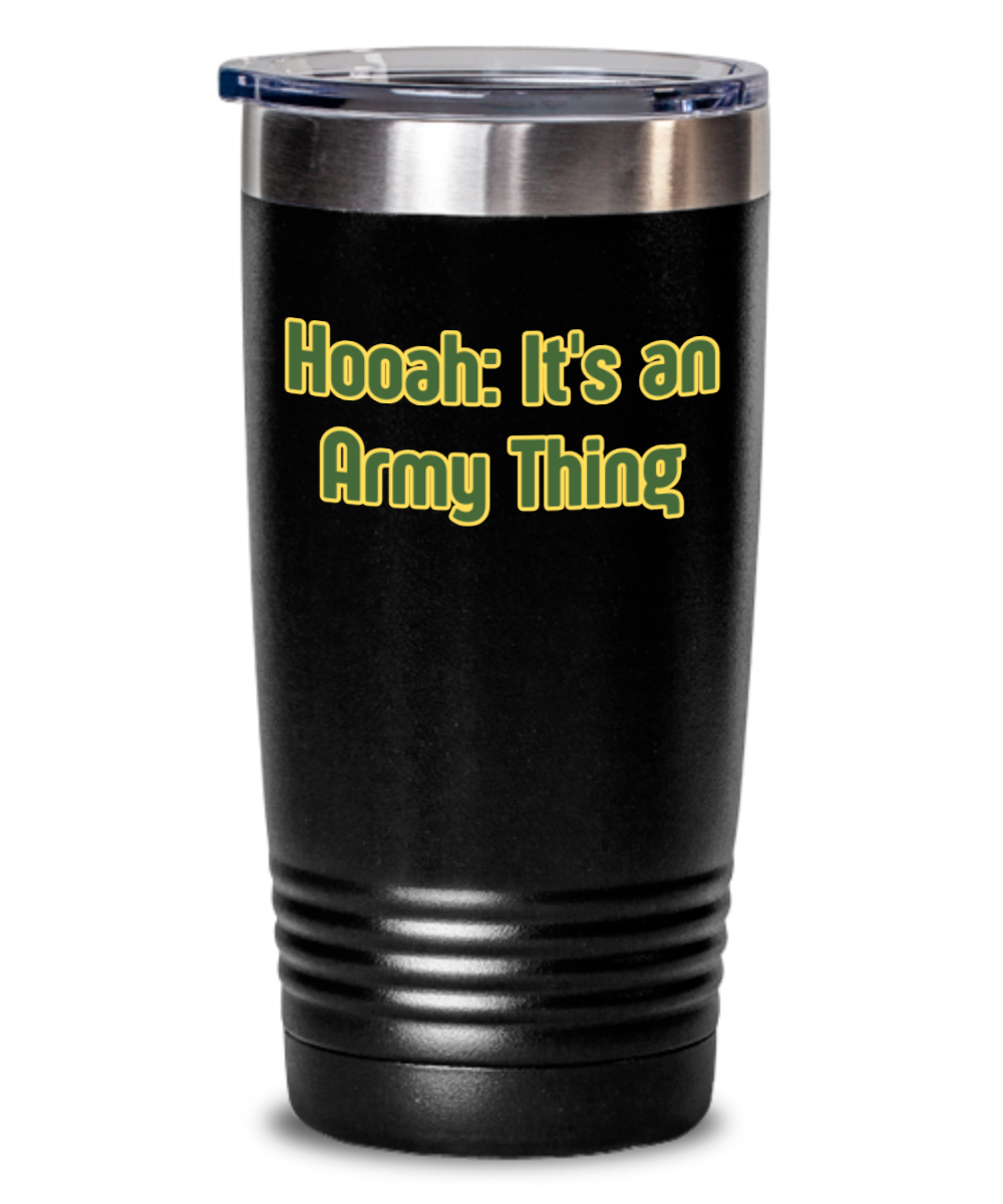 Military/Army:  Hooah:  It's and Army Thing Tumbler