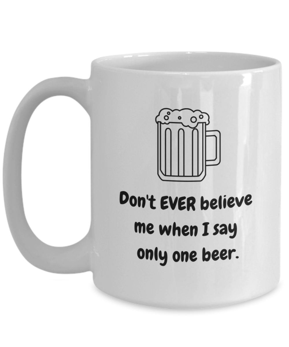 Don't every believe me one beer-15