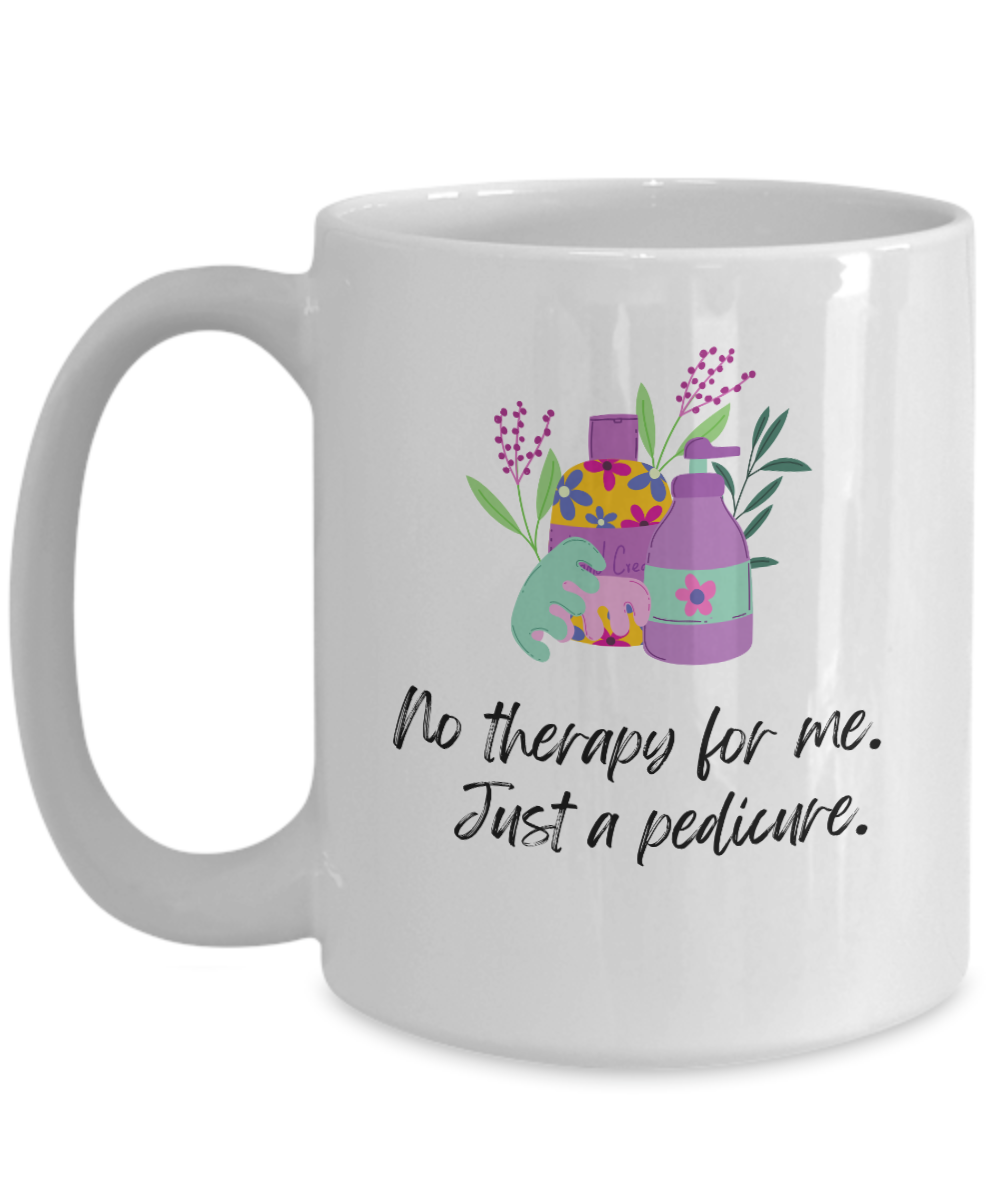 No therapy for me just a pedicure-15oz-Funny