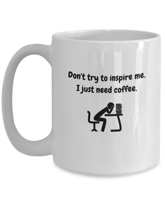 Don't try to inspire me.  Just need coffee-15