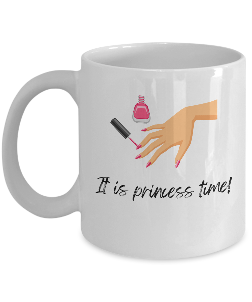 It is princess time -11oz -Funny & True