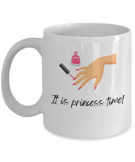 It is princess time -11oz -Funny & True