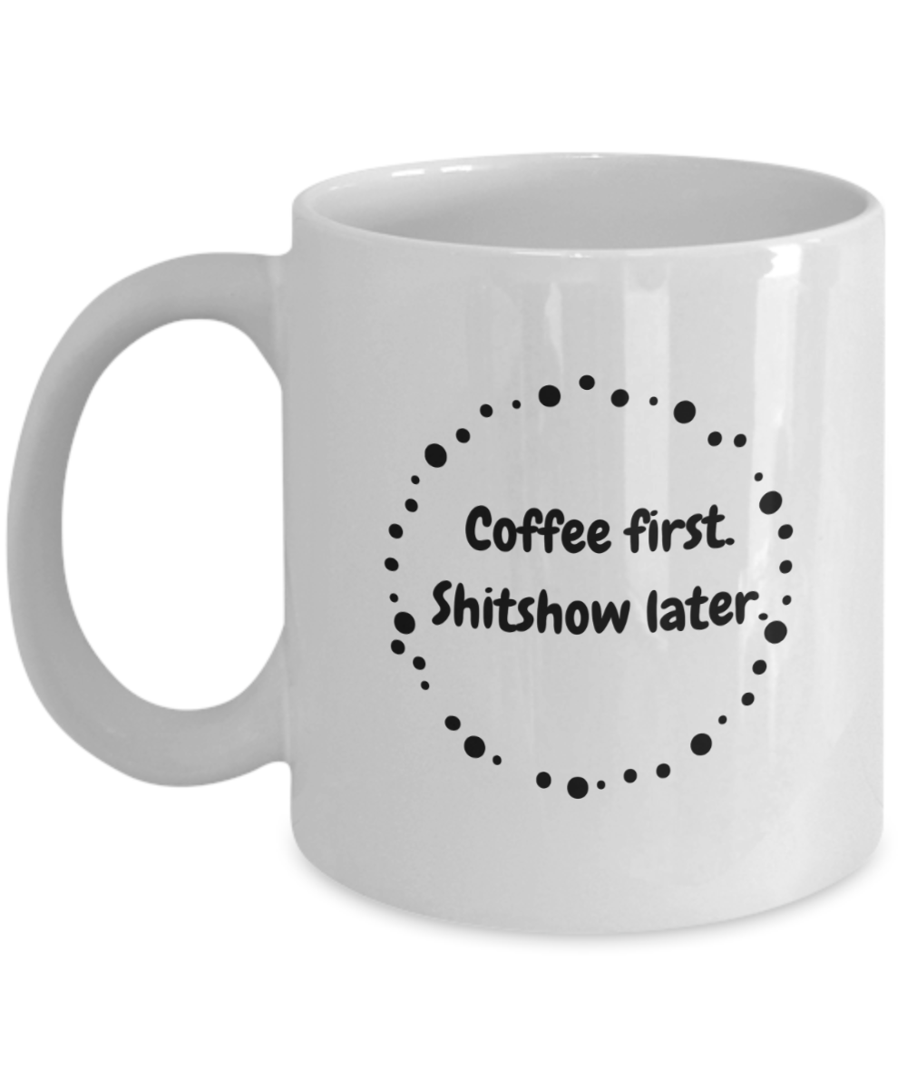 Coffee first shitshow later-11