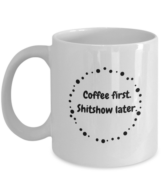 Coffee first shitshow later-11