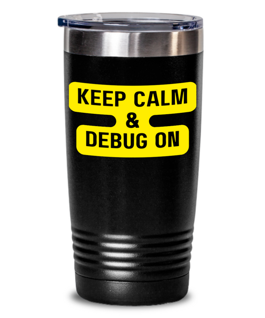 IT/Tech Tumbler:  Keep Calm & Debug On