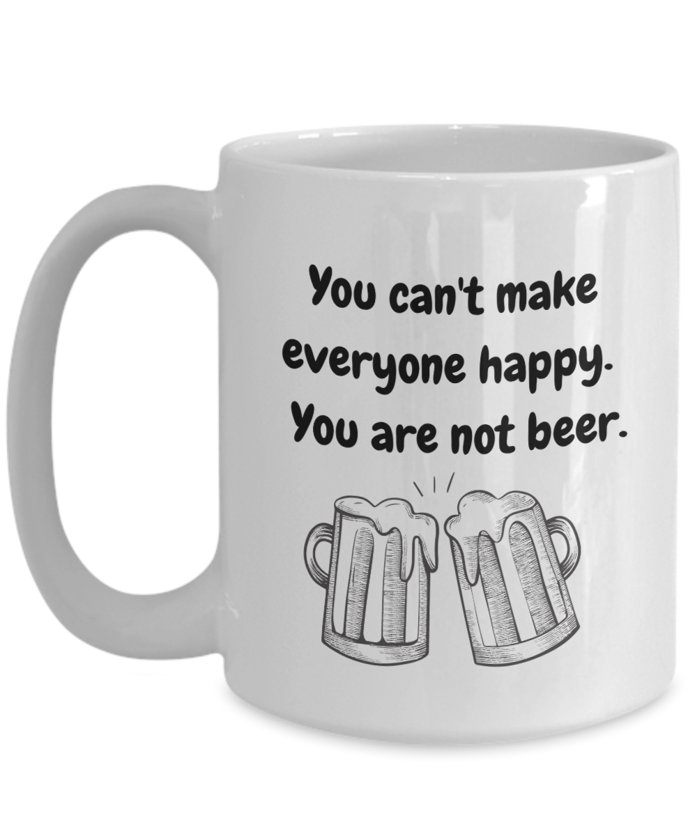 You cant' make everyone happy you are not beer-15