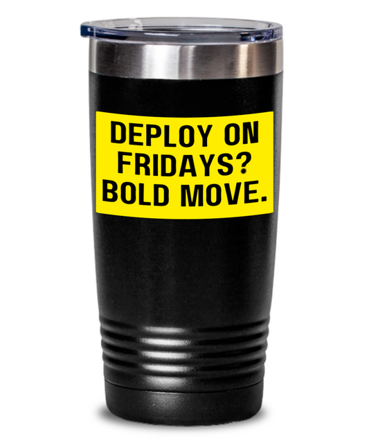 IT/Tech Tumbler:  Deploy On Fridays? Bold Move.