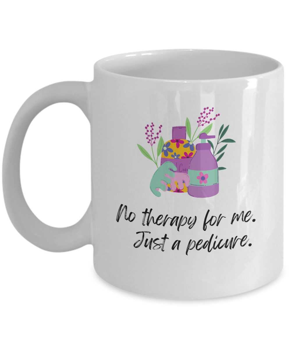 No therapy for me just a pedicure-11oz-Funny