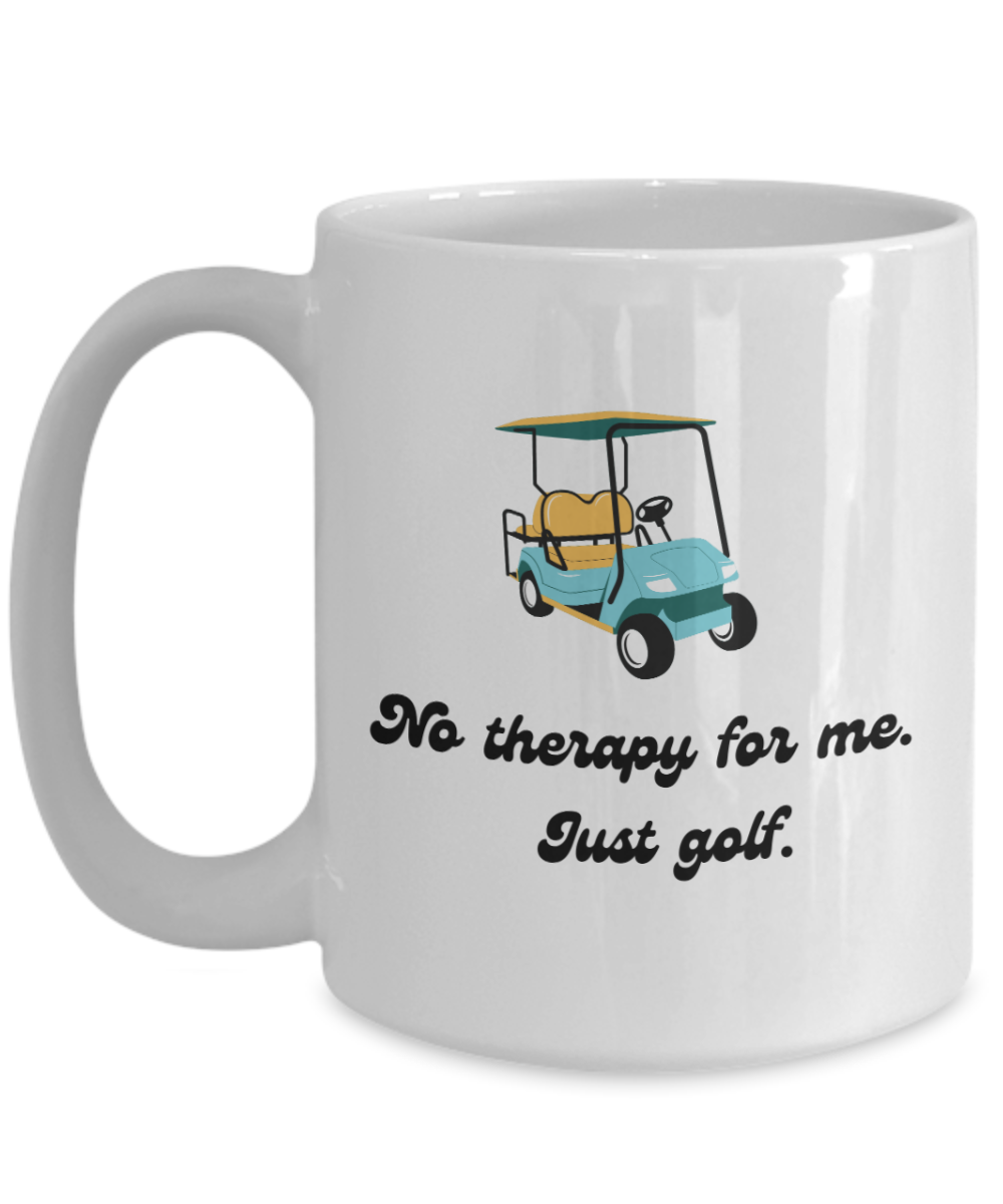 No therapy for me just golf-11oz Funny & Golf