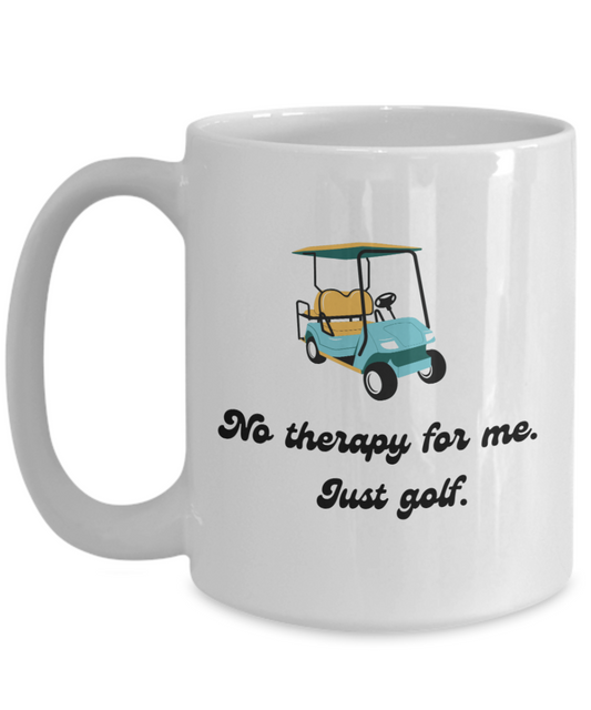 No therapy for me just golf-11oz Funny & Golf