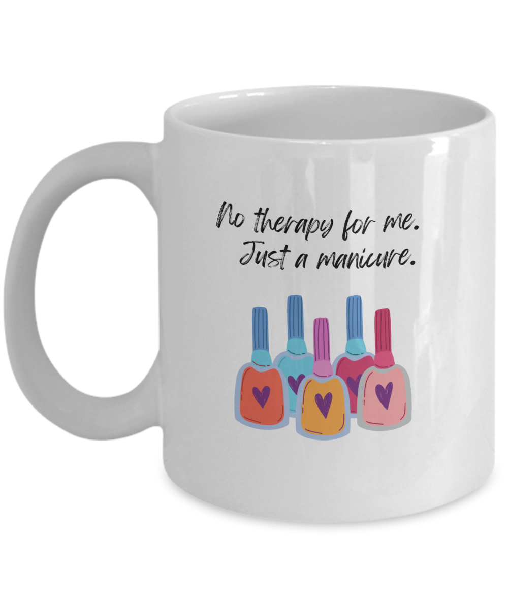 No therapy for me just a manicure -11oz-Funny