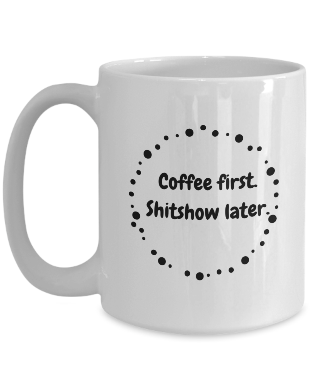 Coffee first shitshow later-15