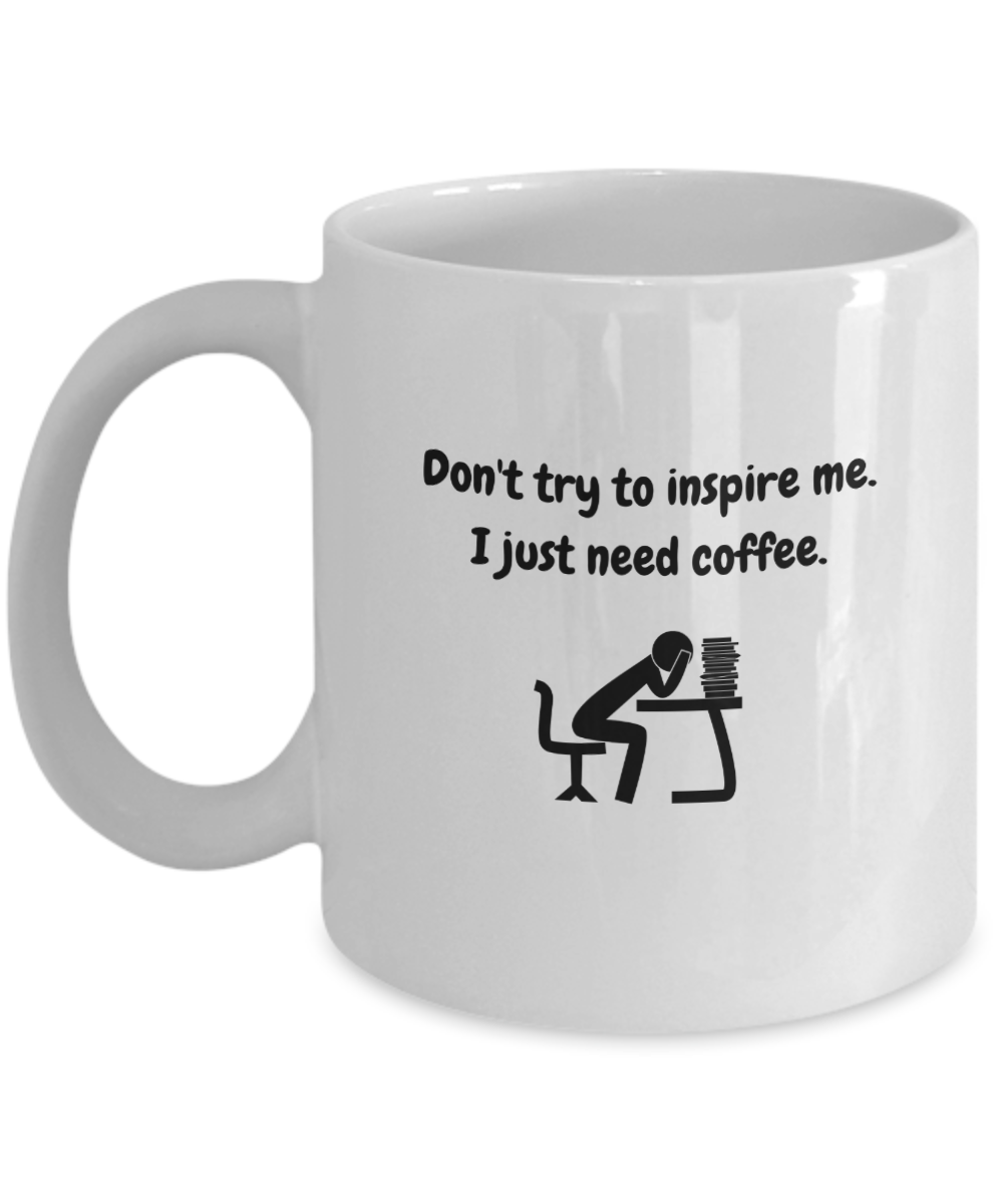 Don't try to inspire me.  Just need coffee-11