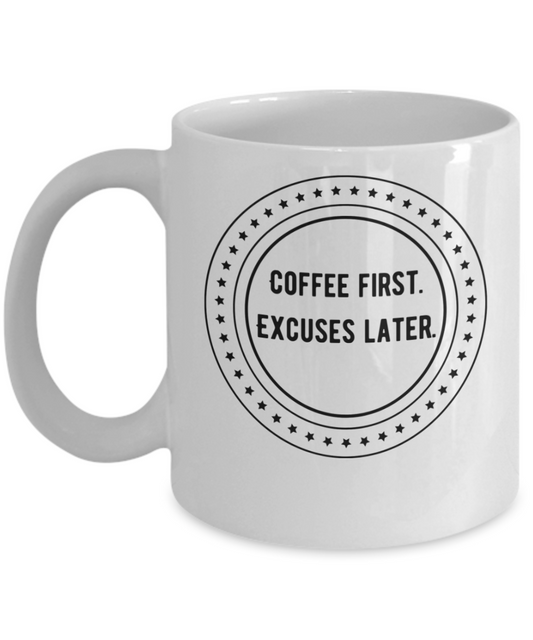 Coffee first excuses later-11