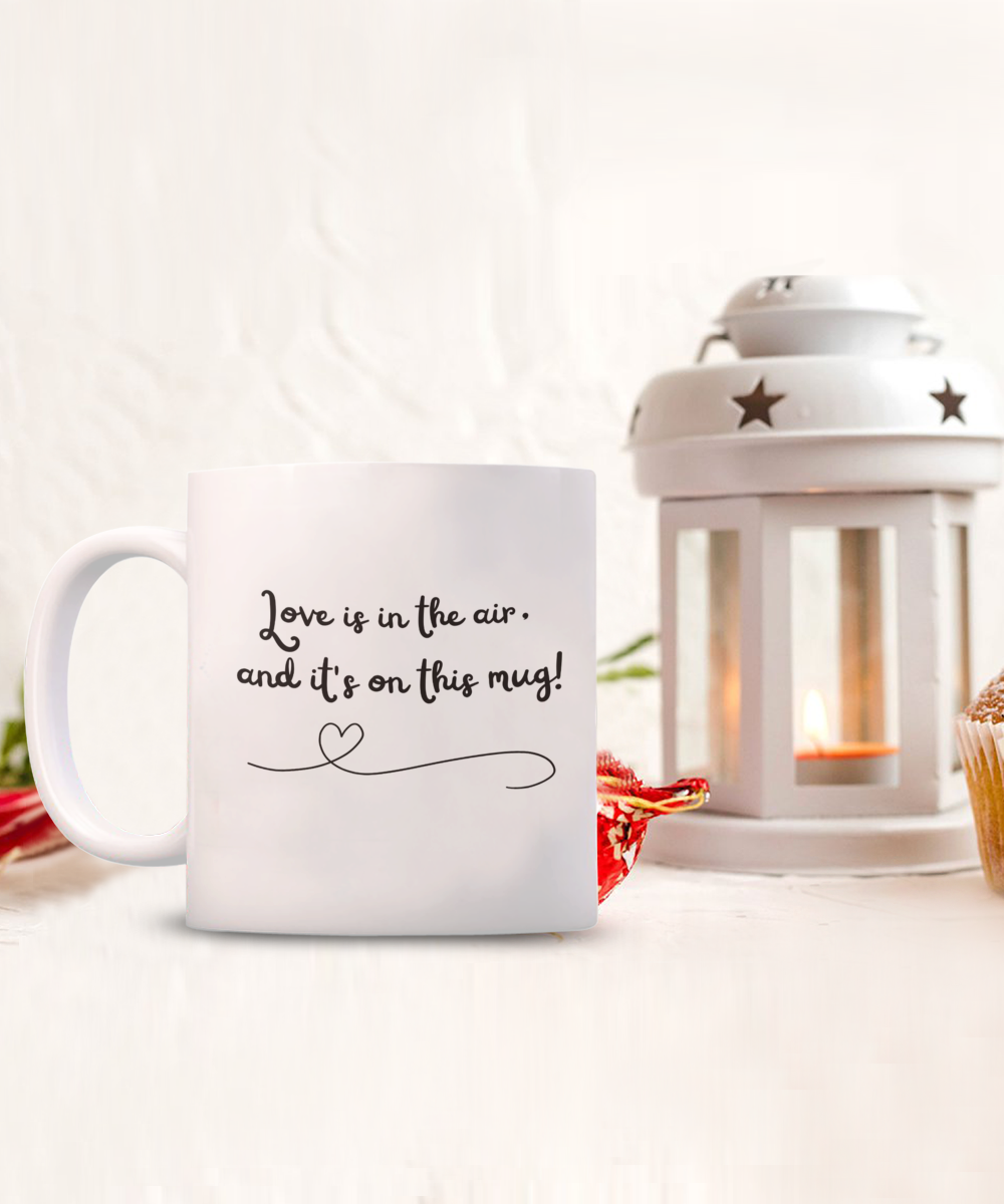 Love is in the air and it's on this Mug 15oz