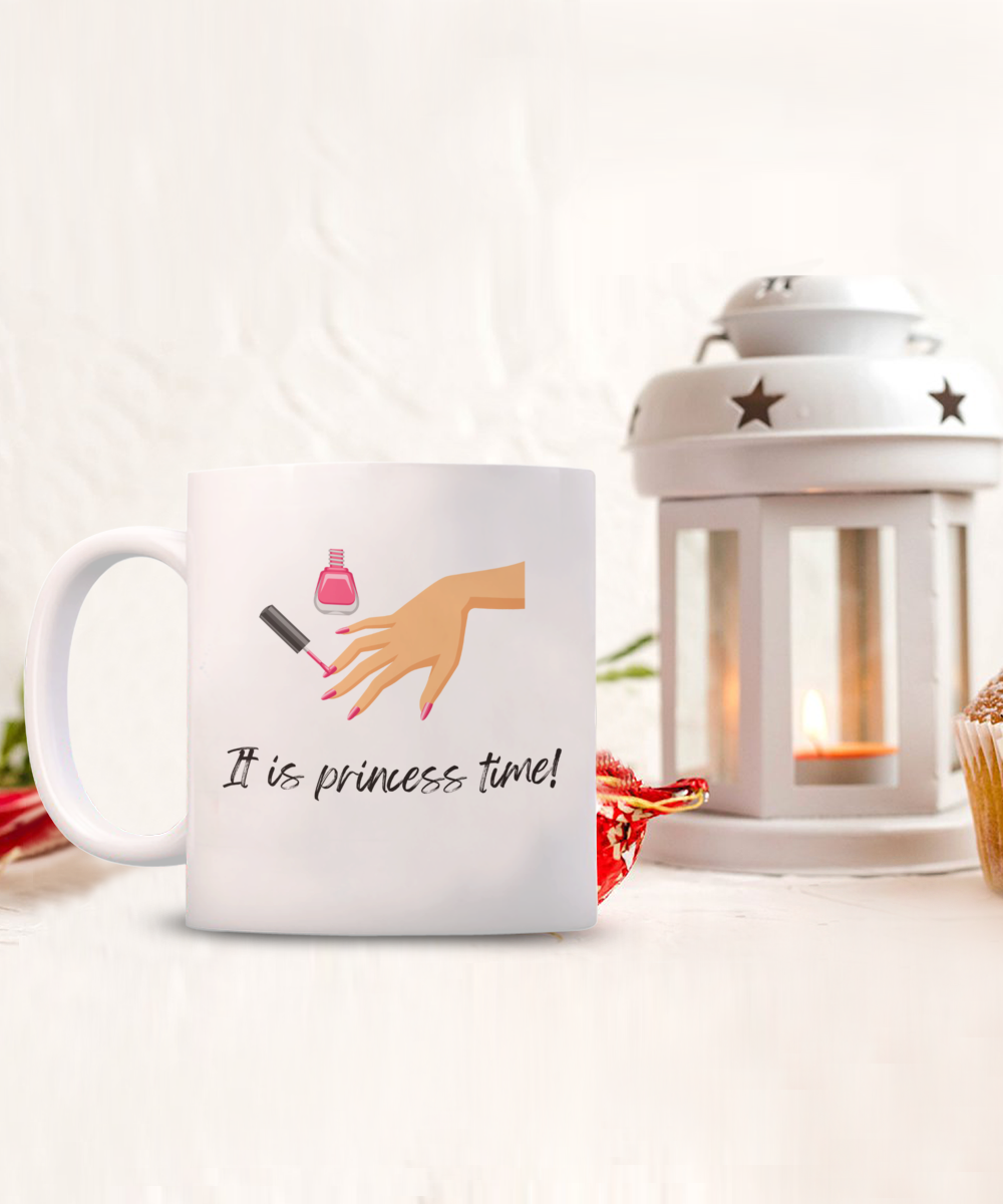 It is princess time -11oz -Funny & True