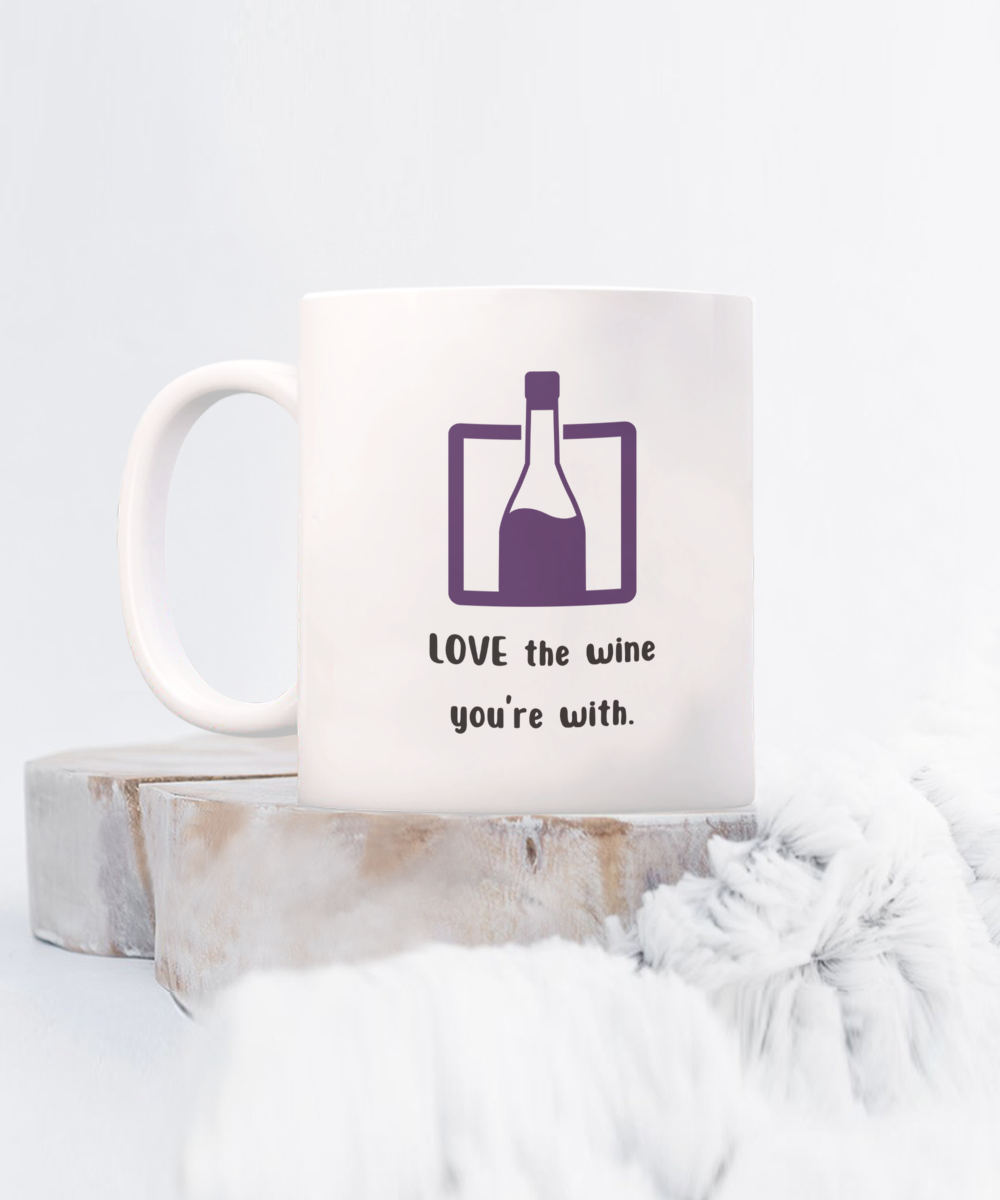 Love the wine you're with -11oz - Funny Wine Love