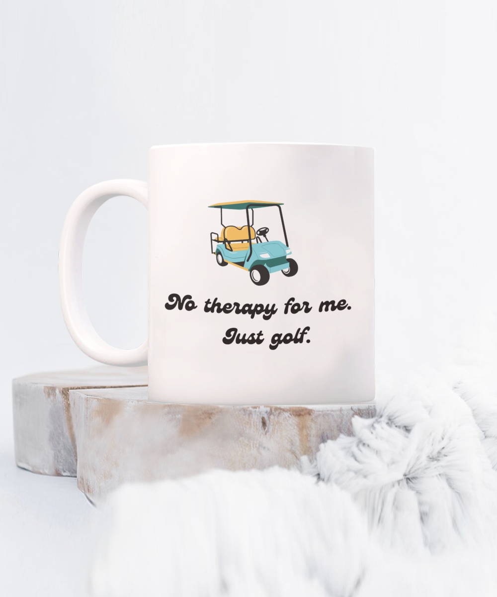 No therapy for me just golf-11oz Funny & Golf