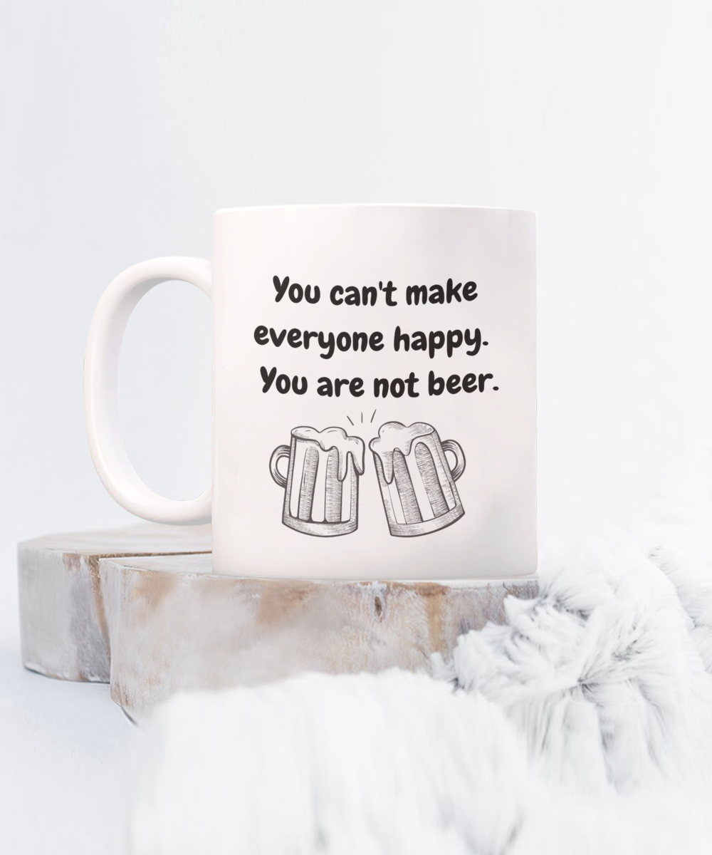 You cant' make everyone happy you are not beer-15