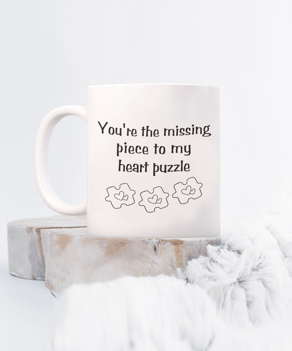 You're the missing piece to my heart puzzle 15oz