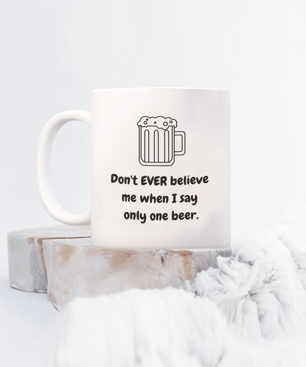 Don't every believe me one beer-15