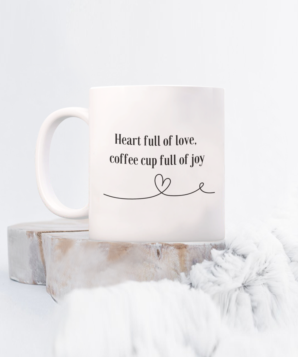 Heart Full Of Love, Coffee Cup Full of Joy 11oz