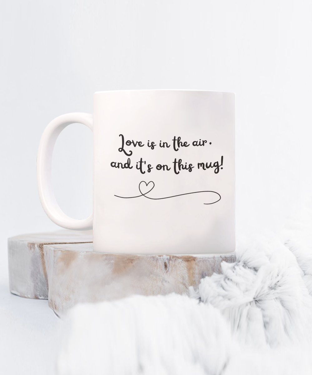 Love is in the air and it's on this Mug 15oz