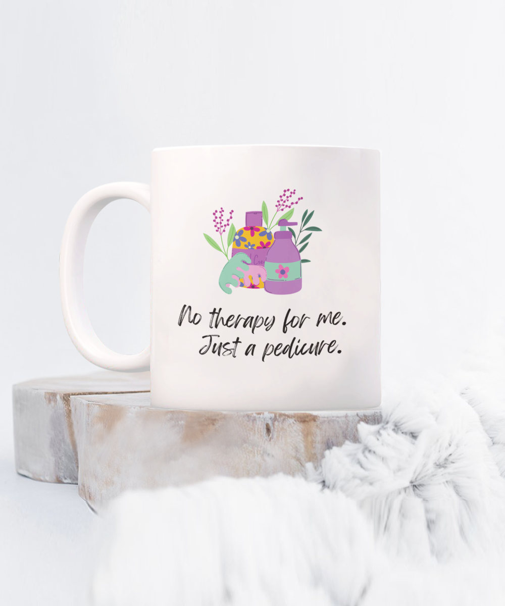 No therapy for me just a pedicure-11oz-Funny