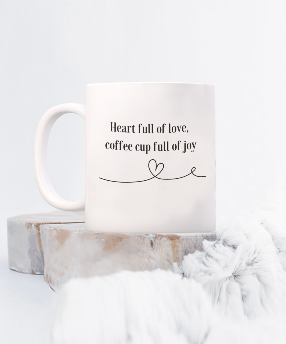 Heart Full of Love, Coffee Cup Full of Joy 15oz